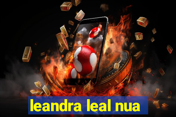 leandra leal nua